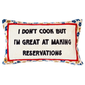 I Don’t Cook But I’m Great at Making Reservations - Slogan Needlepoint Pillow