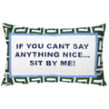 If You Can't Say Anything Nice… Sit By Me - Slogan Needlepoint Pillow