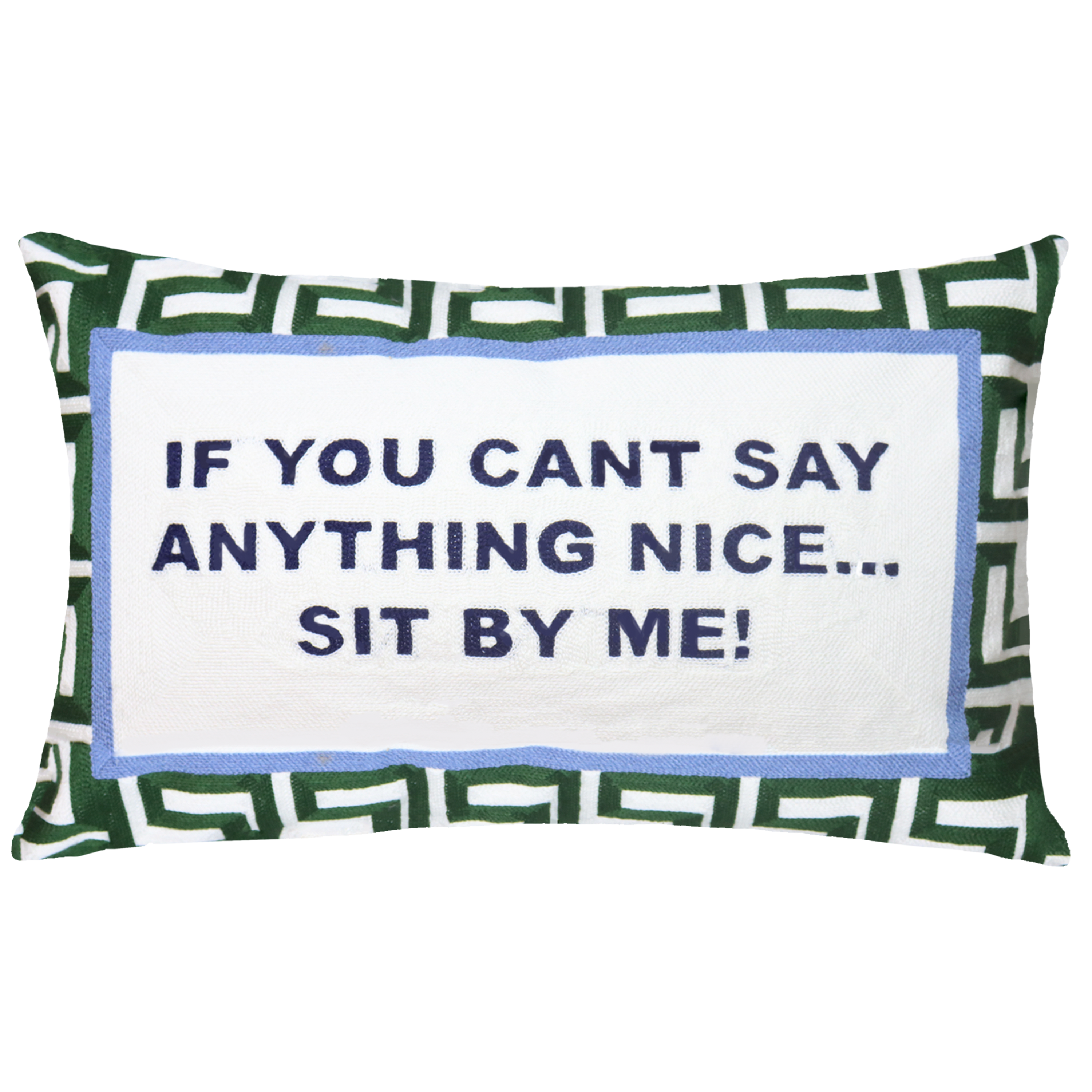 If You Can't Say Anything Nice… Sit By Me - Slogan Needlepoint Pillow