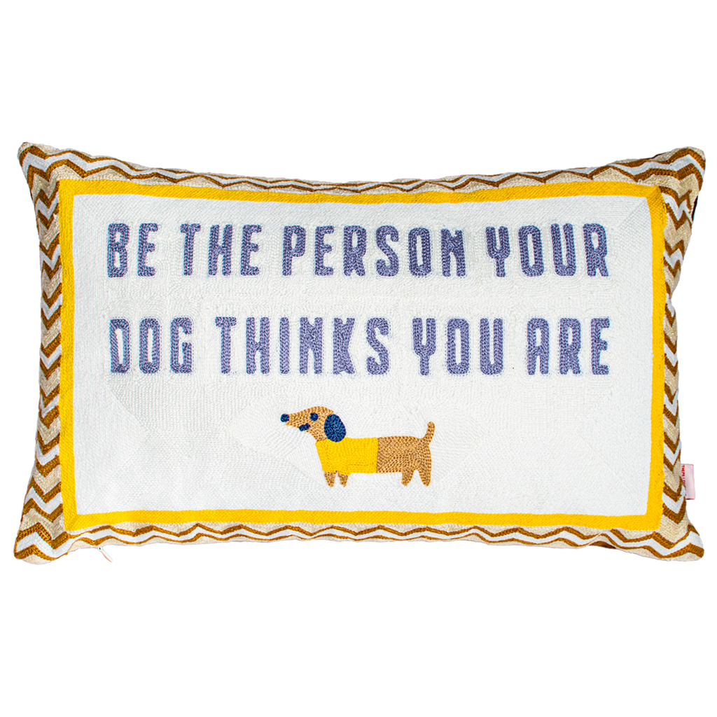 Be The Person Your Dog Thinks You Are - Slogan Needlepoint Pillow