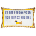 Be The Person Your Dog Thinks You Are - Slogan Needlepoint Pillow